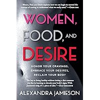 Women, Food, and Desire: Honor Your Cravings, Embrace Your Desires, Reclaim Your Body Women, Food, and Desire: Honor Your Cravings, Embrace Your Desires, Reclaim Your Body Paperback Audible Audiobook Kindle Hardcover