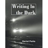 Writing In the Dark Writing In the Dark Kindle Paperback
