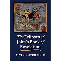 The Eclipses of John's Book of Revelation The Eclipses of John's Book of Revelation Paperback Kindle Hardcover