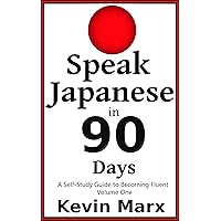 Speak Japanese in 90 Days: A Self Study Guide to Becoming Fluent Speak Japanese in 90 Days: A Self Study Guide to Becoming Fluent Kindle Paperback