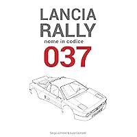 Lancia Rally: Nome in codice 037 (Italian Edition) Lancia Rally: Nome in codice 037 (Italian Edition) Kindle