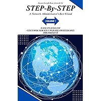 STEP-By-STEP A Network Administrators Best Friend: VOLUME I: Easy-to-Follow Advanced IOS Upgrade Procedures for Cisco Routers 2000-2023 (STEP-By-STEP: A Network Administrators Best Friend) STEP-By-STEP A Network Administrators Best Friend: VOLUME I: Easy-to-Follow Advanced IOS Upgrade Procedures for Cisco Routers 2000-2023 (STEP-By-STEP: A Network Administrators Best Friend) Kindle Hardcover Paperback
