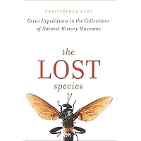 The Lost Species: Great Expeditions in the Collections of Natural History Museums The Lost Species: Great Expeditions in the Collections of Natural History Museums Kindle Hardcover Paperback