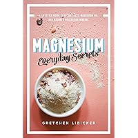 Magnesium: Everyday Secrets: A Lifestyle Guide to Nature's Relaxation Mineral Magnesium: Everyday Secrets: A Lifestyle Guide to Nature's Relaxation Mineral Paperback Kindle
