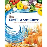 The Deflame Diet: DeFlame your diet, body, and mind The Deflame Diet: DeFlame your diet, body, and mind Paperback Kindle