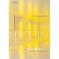Public Intimacy: Architecture and the Visual Arts (Writing Architecture) Public Intimacy: Architecture and the Visual Arts (Writing Architecture) Paperback Mass Market Paperback