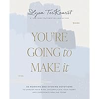 You're Going to Make It: 50 Morning and Evening Devotions to Unrush Your Mind, Uncomplicate Your Heart, and Experience Healing Today