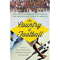 The Country of Football: Politics, Popular Culture, and the Beautiful Game in Brazil The Country of Football: Politics, Popular Culture, and the Beautiful Game in Brazil Paperback Kindle