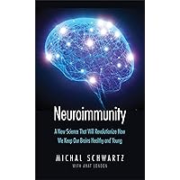 Neuroimmunity: A New Science That Will Revolutionize How We Keep Our Brains Healthy and Young Neuroimmunity: A New Science That Will Revolutionize How We Keep Our Brains Healthy and Young Kindle Hardcover