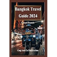 Bangkok Travel Guide 2024: Your Ultimate 2024 Guide To Sustainable Exploration, Cultural Immersion, And Unforgettable Adventures Through The City Of Angels Bangkok Travel Guide 2024: Your Ultimate 2024 Guide To Sustainable Exploration, Cultural Immersion, And Unforgettable Adventures Through The City Of Angels Kindle Paperback