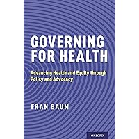 Governing for Health: Advancing Health and Equity through Policy and Advocacy Governing for Health: Advancing Health and Equity through Policy and Advocacy Kindle Paperback