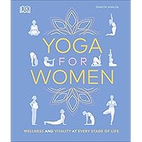Yoga for Women: Wellness and Vitality at Every Stage of Life Yoga for Women: Wellness and Vitality at Every Stage of Life Hardcover Kindle