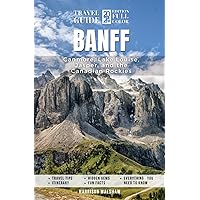 Banff Travel Guide: Embark on an Unforgettable Exploration Discovering the Wonders of Canmore, Lake Louise, Jasper and the Canadian Rockies Banff Travel Guide: Embark on an Unforgettable Exploration Discovering the Wonders of Canmore, Lake Louise, Jasper and the Canadian Rockies Paperback Kindle