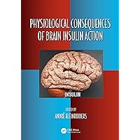 Physiological Consequences of Brain Insulin Action (Oxidative Stress and Disease Book 50) Physiological Consequences of Brain Insulin Action (Oxidative Stress and Disease Book 50) Kindle Hardcover