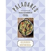 Paladares: Recipes Inspired by the Private Restaurants of Cuba Paladares: Recipes Inspired by the Private Restaurants of Cuba Kindle Hardcover