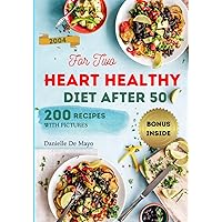 HEART HEALTHY DIET AFTER 50: For Two, 200 Perfectly Portioned Easy Recipes, Each with Nutritional Value