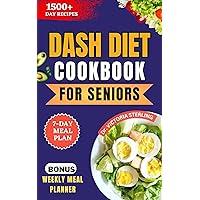 DASH DIET COOKBOOK FOR SENIORS: DELICIOUS AND EASY TO PREPARE LOW-SODIUM RECIPES FOR STABLE BLOOD PRESSURE AND PROMOTE HEALTHY HEART DASH DIET COOKBOOK FOR SENIORS: DELICIOUS AND EASY TO PREPARE LOW-SODIUM RECIPES FOR STABLE BLOOD PRESSURE AND PROMOTE HEALTHY HEART Kindle Hardcover Paperback