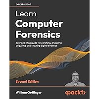 Learn Computer Forensics - Second Edition: Your one-stop guide to searching, analyzing, acquiring, and securing digital evidence Learn Computer Forensics - Second Edition: Your one-stop guide to searching, analyzing, acquiring, and securing digital evidence Paperback Kindle