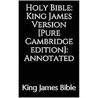 Holy Bible: King James Version [Pure Cambridge edition]: Annotated Holy Bible: King James Version [Pure Cambridge edition]: Annotated Kindle