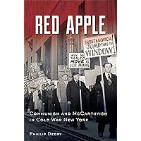Red Apple: Communism and McCarthyism in Cold War New York Red Apple: Communism and McCarthyism in Cold War New York Kindle Hardcover Paperback
