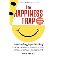 The Happiness Trap (Second Edition): How to Stop Struggling and Start Living The Happiness Trap (Second Edition): How to Stop Struggling and Start Living Paperback Audible Audiobook Kindle Cards