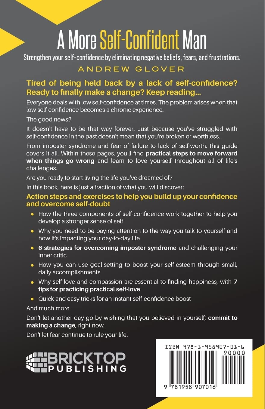 A More Self-Confident Man: Strengthen your self-confidence by eliminating negative beliefs, fears, and frustrations.