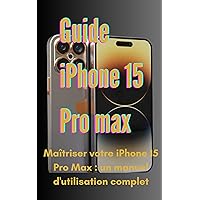 Guide iPhone 15 Pro max: Maîtriser votre iPhone 15 Pro Max : un manuel d'utilisation complet (French Edition) Guide iPhone 15 Pro max: Maîtriser votre iPhone 15 Pro Max : un manuel d'utilisation complet (French Edition) Kindle Paperback