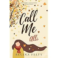 Call Me Alli: Book Three: Proverb's Daughters Trilogy Call Me Alli: Book Three: Proverb's Daughters Trilogy Kindle