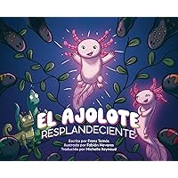 El Ajolote Resplandeciente (Spanish Edition) El Ajolote Resplandeciente (Spanish Edition) Hardcover Kindle
