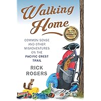 Walking Home: Common Sense and Other Misadventures on the Pacific Crest Trail