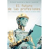 El futuro de las profesiones: Cómo la tecnología transformará el trabajo de los expertos humanos (Spanish Edition) El futuro de las profesiones: Cómo la tecnología transformará el trabajo de los expertos humanos (Spanish Edition) Paperback Kindle