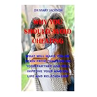 WHY YOU SHOULD AVOID CHEATING: what will make you abstain from cheating on your partner and will improve your marital life and relationship WHY YOU SHOULD AVOID CHEATING: what will make you abstain from cheating on your partner and will improve your marital life and relationship Kindle Paperback
