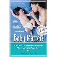 Baby Matters, Revised 3rd Edition: What Your Doctor May Not Tell You About Caring for Your Baby Baby Matters, Revised 3rd Edition: What Your Doctor May Not Tell You About Caring for Your Baby Paperback