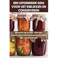 Een Uitgebreide Gids Voor Het Inblikken En Conserveren (Dutch Edition)