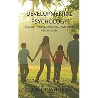Developmental Psychology: A Guide to Developmental and Child Psychology Third Edition (An Introductory Series) Developmental Psychology: A Guide to Developmental and Child Psychology Third Edition (An Introductory Series) Paperback Hardcover