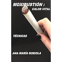 Moxibustion / Calor Vital.: Técnicas. (Medicina Tradicional China) (Spanish Edition) Moxibustion / Calor Vital.: Técnicas. (Medicina Tradicional China) (Spanish Edition) Kindle Paperback
