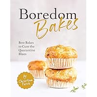 Boredom Bakes: Best Bakes to Cure the Quarantine Blues Boredom Bakes: Best Bakes to Cure the Quarantine Blues Kindle Paperback