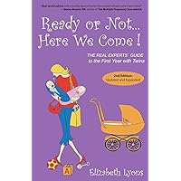 Ready or Not Here We Come!: The Real Experts' Guide to the First Year With Twins Ready or Not Here We Come!: The Real Experts' Guide to the First Year With Twins Paperback Mass Market Paperback
