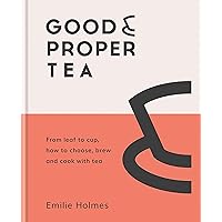 Good & Proper Tea: From leaf to cup, how to choose, brew and cook with tea Good & Proper Tea: From leaf to cup, how to choose, brew and cook with tea Kindle Hardcover