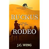 Ruckus at the Rodeo: A Whisper Creek Mystery Book Three (Whisper Creek Mysteries 3) Ruckus at the Rodeo: A Whisper Creek Mystery Book Three (Whisper Creek Mysteries 3) Kindle Paperback