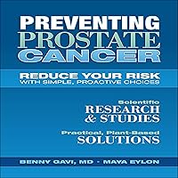 Preventing Prostate Cancer: Reduce Your Risk with Simple, Proactive Choices Preventing Prostate Cancer: Reduce Your Risk with Simple, Proactive Choices Audible Audiobook Paperback Kindle