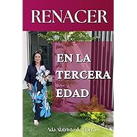 RENACER en la Tercera EDAD: Libro de autoayuda para mujeres de la tercera edad (Spanish Edition)