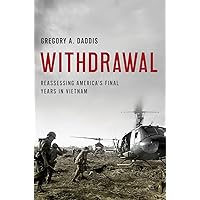 Withdrawal: Reassessing America's Final Years in Vietnam Withdrawal: Reassessing America's Final Years in Vietnam Hardcover Kindle