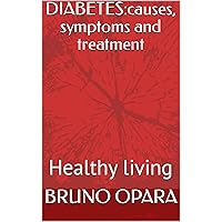 DIABETES:causes, symptoms and treatment: Healthy living