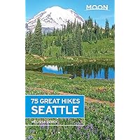 Moon 75 Great Hikes Seattle (Moon Outdoors) Moon 75 Great Hikes Seattle (Moon Outdoors) Paperback Kindle