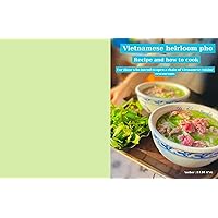 Vietnamese traditional pho recipe: Instruction book to cook Vietnamese pho
