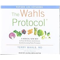 The Wahls Protocol: A Radical New Way to Treat All Chronic Autoimmune Conditions Using Paleo Principles, Revised Edition The Wahls Protocol: A Radical New Way to Treat All Chronic Autoimmune Conditions Using Paleo Principles, Revised Edition Paperback Audio CD
