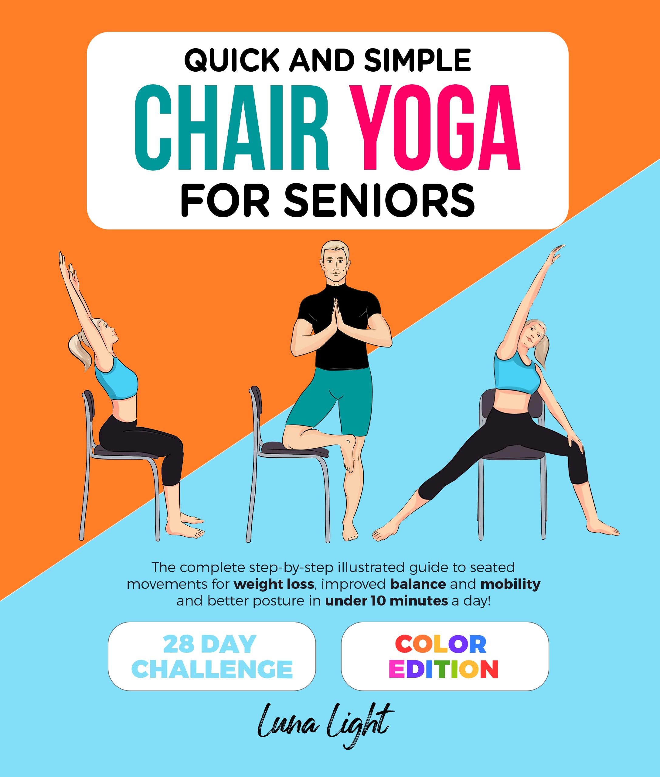 Quick And Simple Chair Yoga For Seniors: The Complete Step-by-Step Illustrated Guide to Seated Movements for Weight Loss, Improved Balance and Mobility ... in Under 10 Minutes a Day (Fun & Fit)