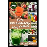 ANTI-INFLAMMATORY JUICING COOKBOOK: Nutritious Fruits Blended Recipes to Combat Inflammation and Boost the Immune System ANTI-INFLAMMATORY JUICING COOKBOOK: Nutritious Fruits Blended Recipes to Combat Inflammation and Boost the Immune System Paperback
