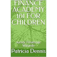 FINANCE ACADEMY 101 FOR CHILDREN: Junior Financial Wizards FINANCE ACADEMY 101 FOR CHILDREN: Junior Financial Wizards Kindle
